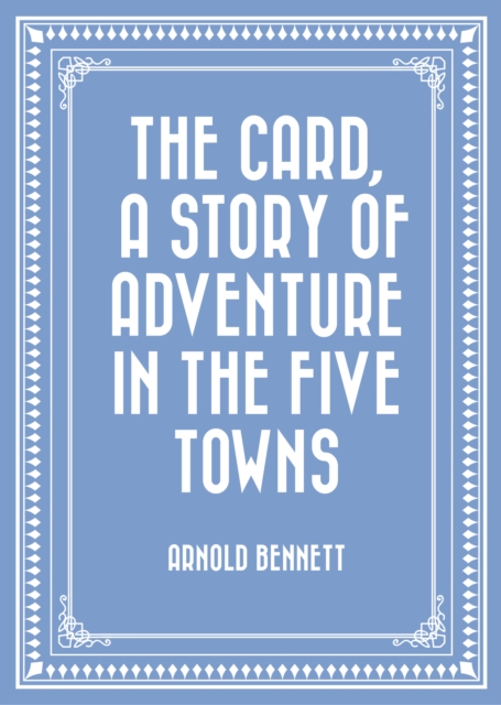 The Card, a Story of Adventure in the Five Towns, EPUB eBook