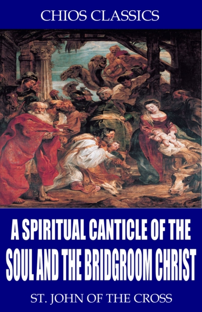 A Spiritual Canticle of the Soul and the Bridegroom Christ, EPUB eBook