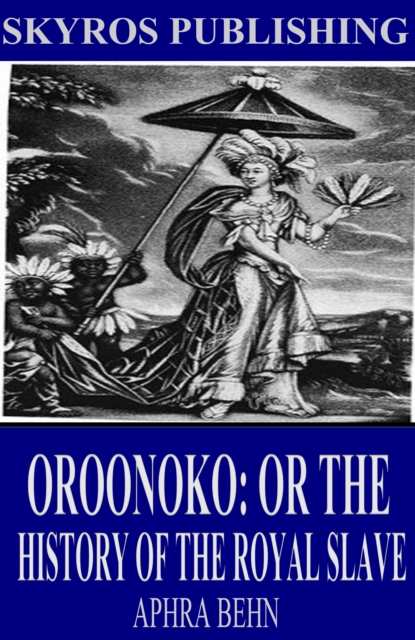 Oroonoko: Or the History of the Royal Slave, EPUB eBook