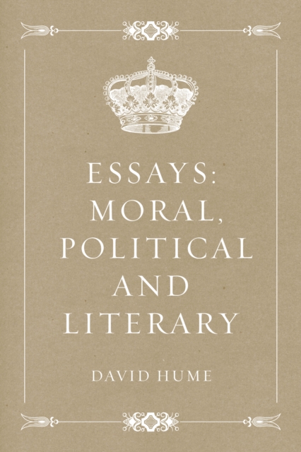 Essays: Moral, Political and Literary, EPUB eBook