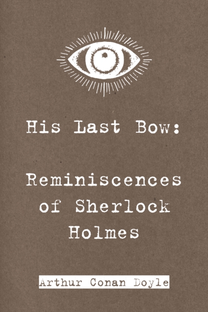His Last Bow: Reminiscences of Sherlock Holmes, EPUB eBook