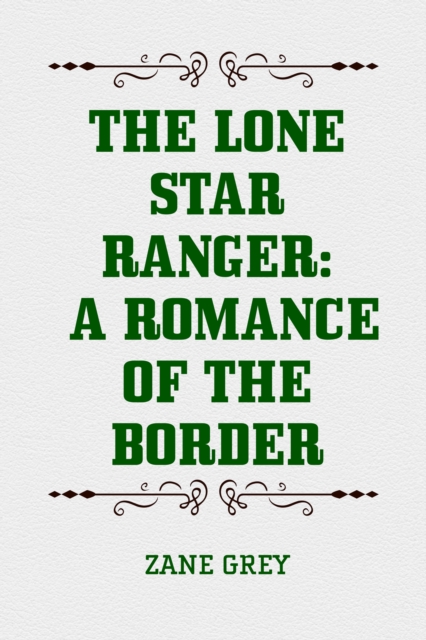 The Lone Star Ranger: A Romance of the Border, EPUB eBook