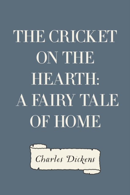 The Cricket on the Hearth: A Fairy Tale of Home, EPUB eBook