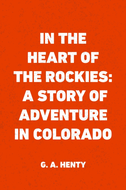 In the Heart of the Rockies: A Story of Adventure in Colorado, EPUB eBook