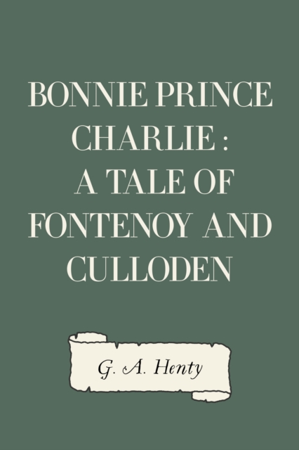 Bonnie Prince Charlie : a Tale of Fontenoy and Culloden, EPUB eBook