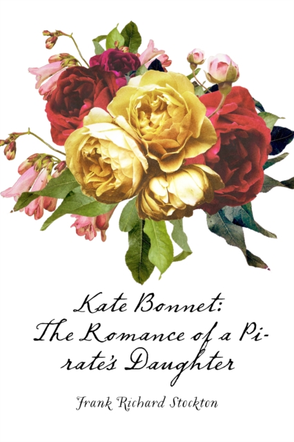Kate Bonnet: The Romance of a Pirate's Daughter, EPUB eBook