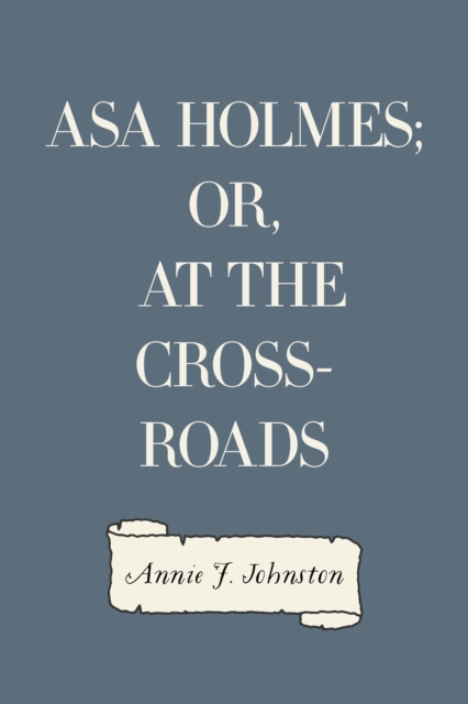 Asa Holmes; or, At the Cross-Roads, EPUB eBook
