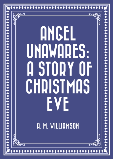 Angel Unawares: A Story of Christmas Eve, EPUB eBook