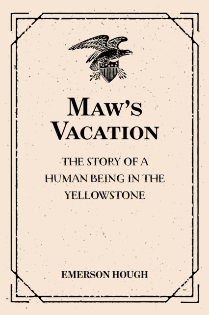 Maw's Vacation: The Story of a Human Being in the Yellowstone, EPUB eBook