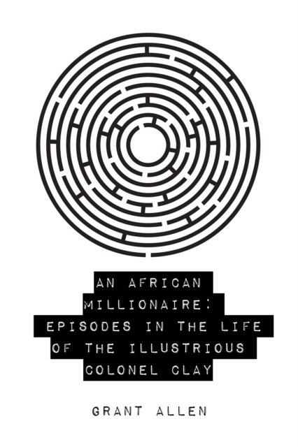 An African Millionaire: Episodes in the Life of the Illustrious Colonel Clay, EPUB eBook