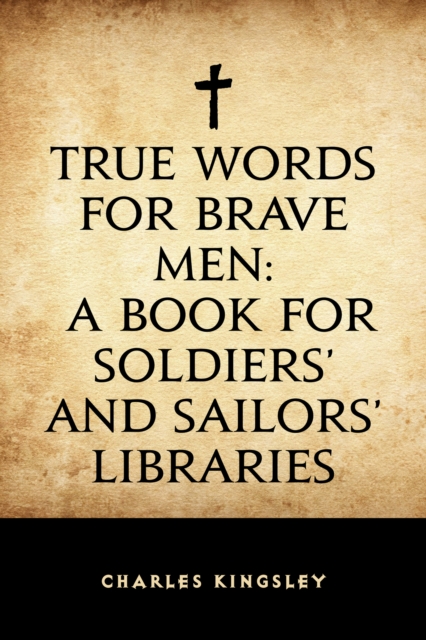 True Words for Brave Men: A Book for Soldiers' and Sailors' Libraries, EPUB eBook