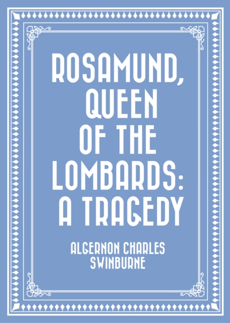 Rosamund, Queen of the Lombards: A Tragedy, EPUB eBook
