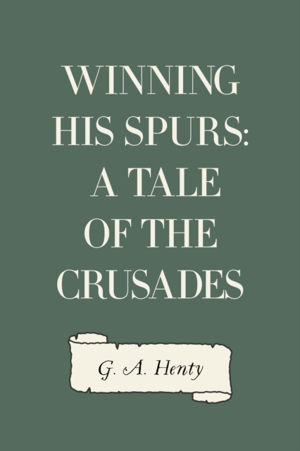 Winning His Spurs: A Tale of the Crusades, EPUB eBook