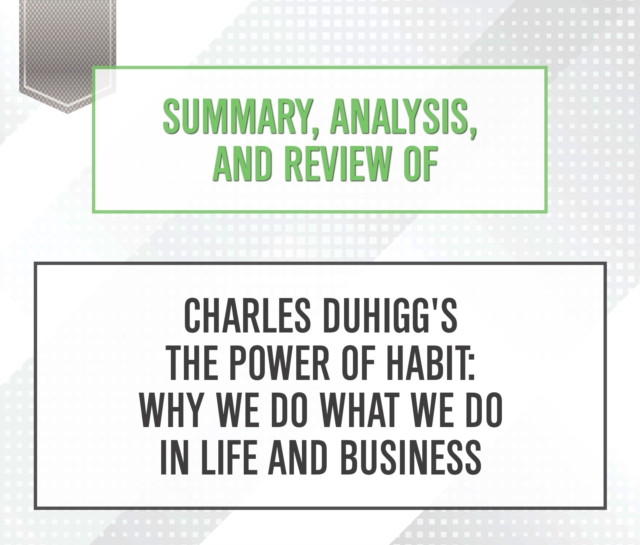 Summary, Analysis, and Review of Charles Duhigg's The Power of Habit : Why We Do What We Do in Life and Business, eAudiobook MP3 eaudioBook