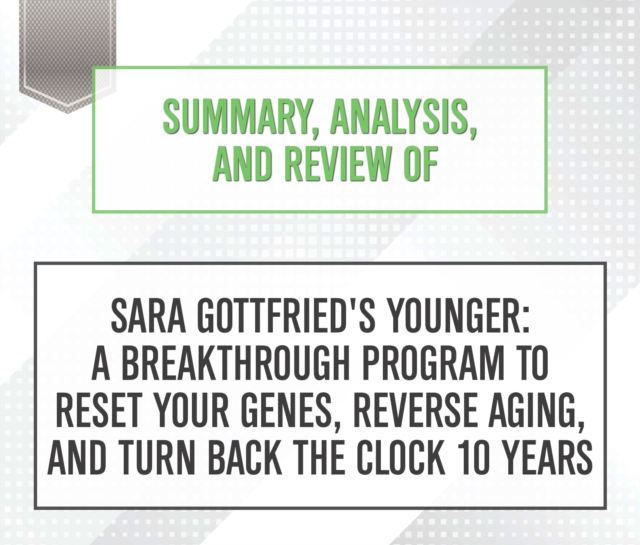 Summary, Analysis, and Review of Sara Gottfried's Younger : A Breakthrough Program to Reset Your Genes, Reverse Aging, and Turn Back the Clock 10 Years, eAudiobook MP3 eaudioBook