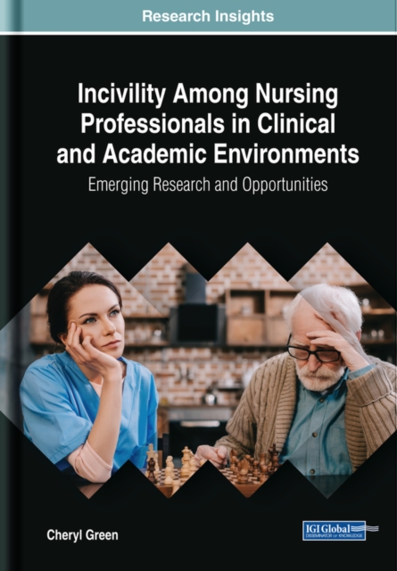 Incivility Among Nursing Professionals in Clinical and Academic Environments: Emerging Research and Opportunities, EPUB eBook