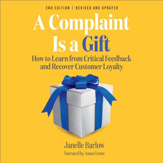 A Complaint Is a Gift : How to Learn from Critical Feedback and Recover Customer Loyalty, EPUB eBook