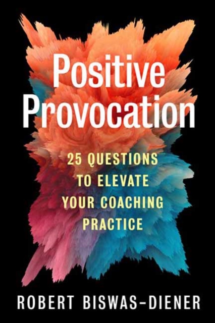 Positive Provocation : 25 Questions to Elevate Your Coaching Practice, Paperback / softback Book