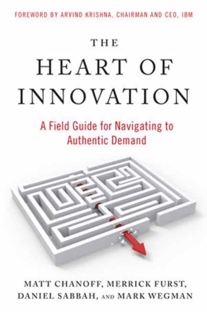 The Heart of Innovation : A Field Guide for Navigating to Authentic Demand, Paperback / softback Book