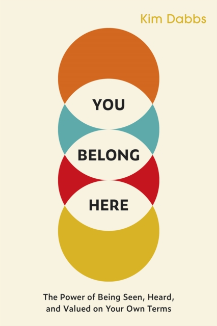 You Belong Here : The Power of Being Seen, Heard, and Valued on Your Own Terms, PDF eBook