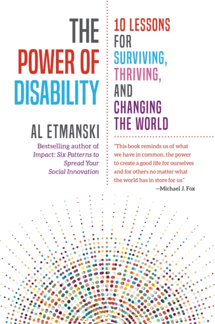 The Power of Disability : Ten Lessons for Surviving, Thriving, and Changing the World, Paperback / softback Book