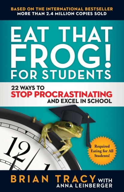 Eat That Frog! For Students : 22 Ways to Stop Procrastinating and Excel in School, Paperback / softback Book