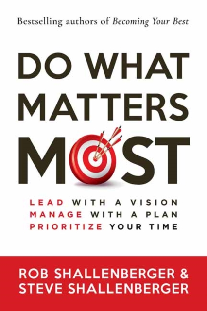 Do What Matters Most : Lead with a Vision, Manage with a Plan, and Prioritize Your Time, Paperback / softback Book
