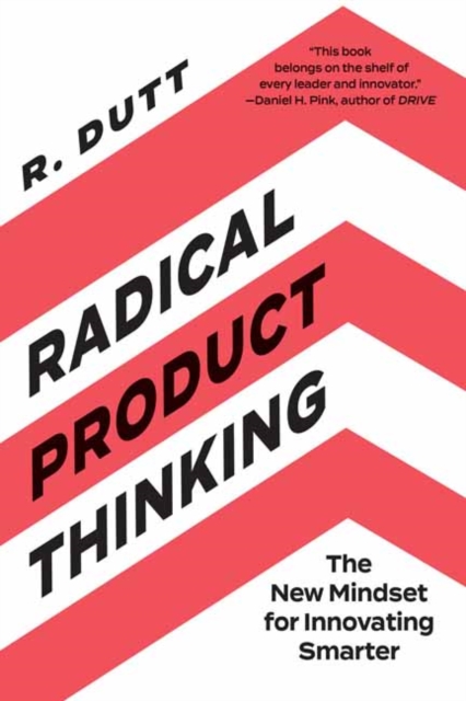 Radical Product Thinking : The New Mindset for Innovating Smarter, Paperback / softback Book
