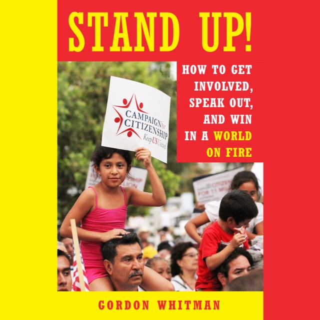 Stand Up! : How to Get Involved, Speak Out, and Win in a World on Fire, EPUB eBook