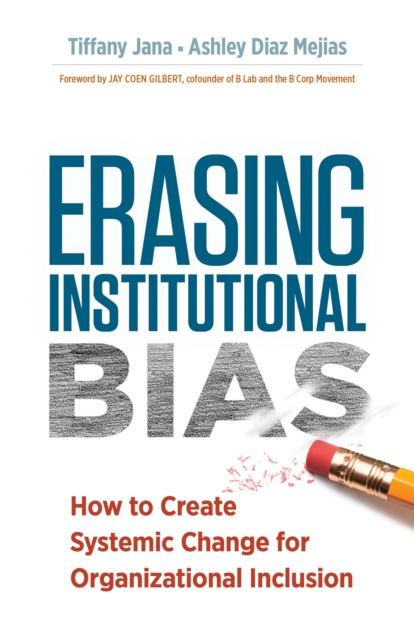 Erasing Institutional Bias : How to Create Systemic Change for Organizational Inclusion, PDF eBook
