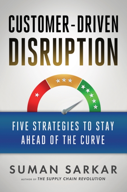 Customer-Driven Disruption : Five Strategies to Stay Ahead of the Curve, EPUB eBook