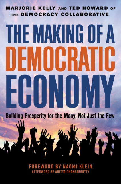 The Making of a Democratic Economy : How to Build Prosperity for the Many, Not the Few, Hardback Book