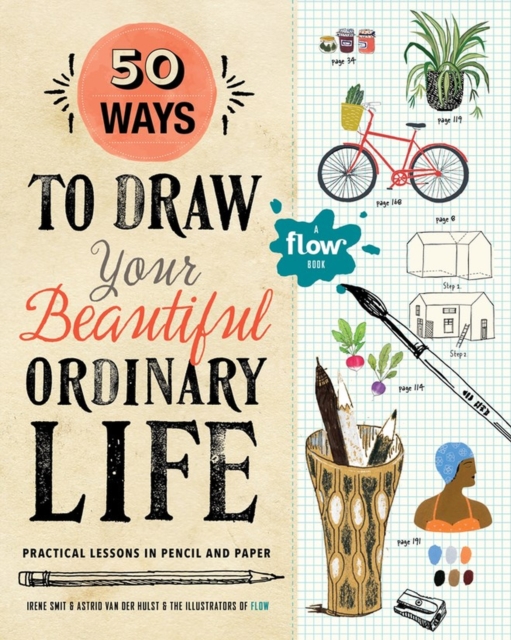 50 Ways to Draw Your Beautiful, Ordinary Life : Practical Lessons in Pencil and Paper, Paperback / softback Book