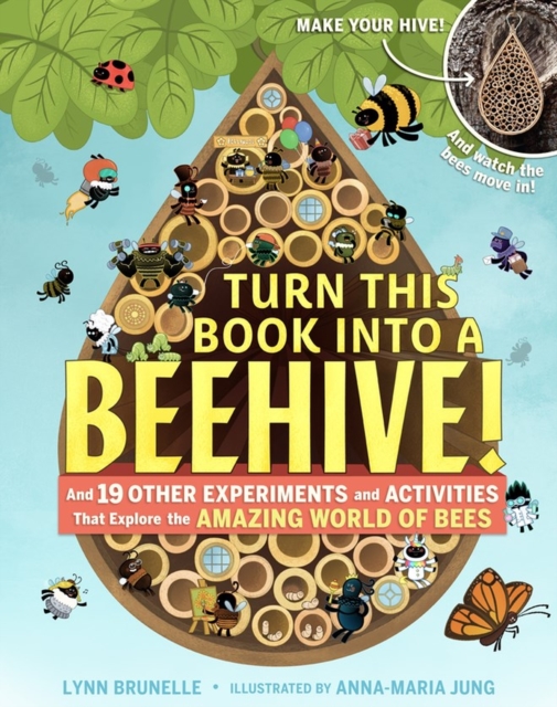 Turn This Book Into a Beehive! : And 19 Other Experiments and Activities That Explore the Amazing World of Bees, Paperback / softback Book