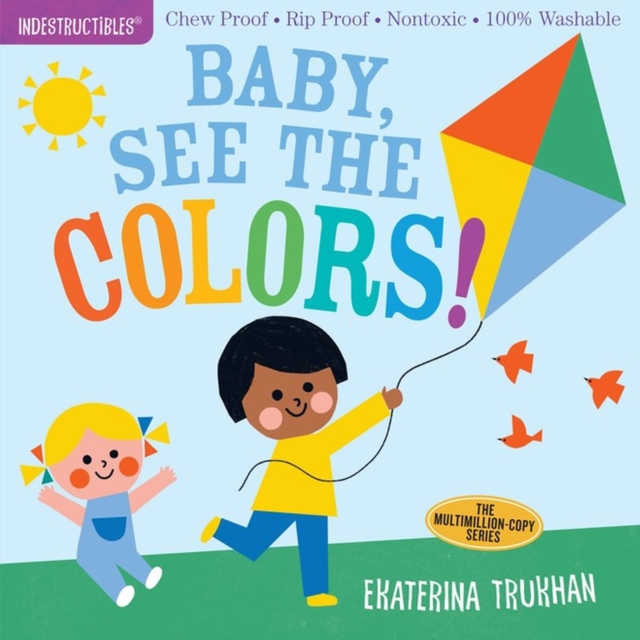 Indestructibles: Baby, See the Colors! : Chew Proof · Rip Proof · Nontoxic · 100% Washable (Book for Babies, Newborn Books, Safe to Chew), Paperback / softback Book