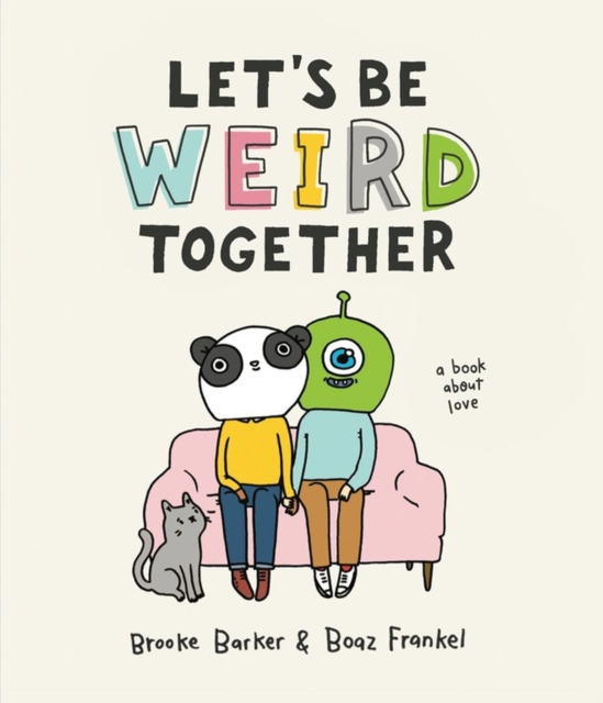 Let's Be Weird Together : A Book About Love, Hardback Book