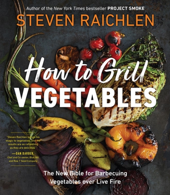 How to Grill Vegetables : The New Bible for Barbecuing Vegetables over Live Fire, Paperback / softback Book