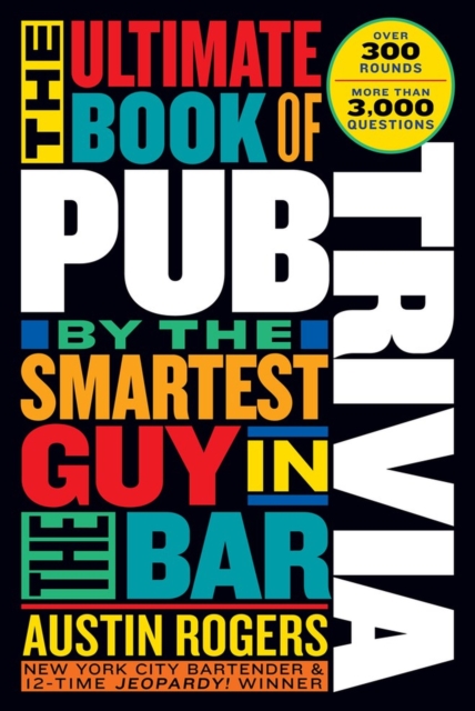The Ultimate Book of Pub Trivia by the Smartest Guy in the Bar : Over 300 Rounds and More Than 3,000 Questions, Paperback / softback Book