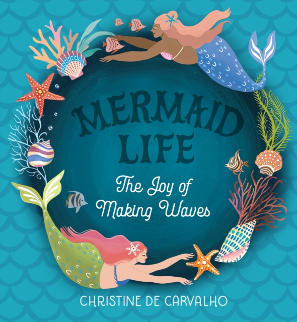 Mermaid Life : The Joy of Making Waves, Hardback Book