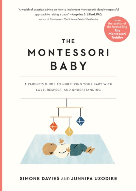 The Montessori Baby : A Parent's Guide to Nurturing Your Baby with Love, Respect, and Understanding, Paperback / softback Book