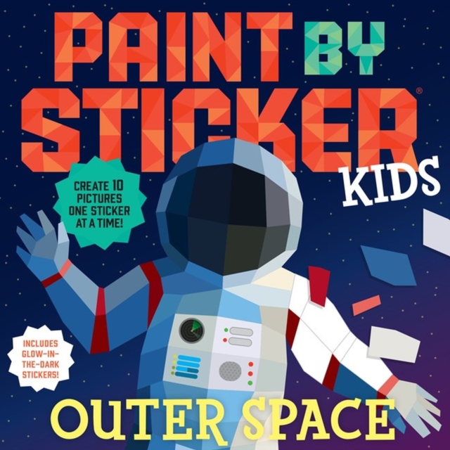 Paint by Sticker Kids: Outer Space : Create 10 Pictures One Sticker at a Time! Includes Glow-in-the-Dark Stickers, Paperback / softback Book