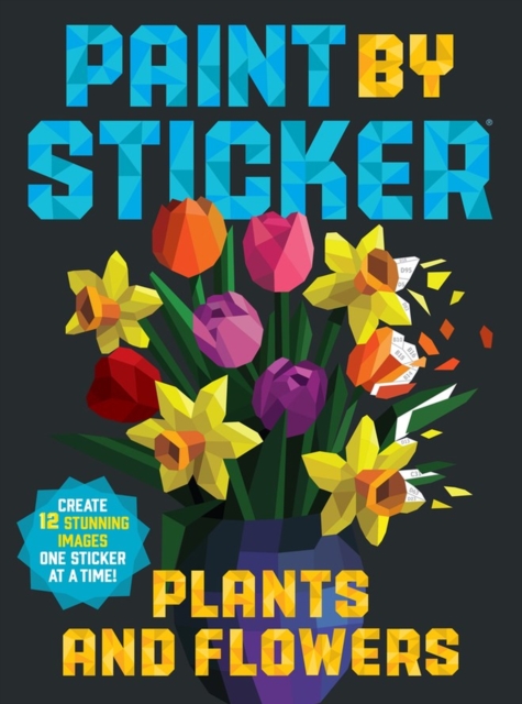 Paint by Sticker: Plants and Flowers : Create 12 Stunning Images One Sticker at a Time!, Paperback / softback Book