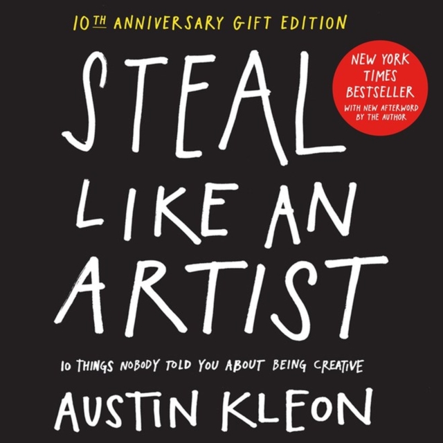 Steal Like an Artist 10th Anniversary Gift Edition with a New Afterword by the Author : 10 Things Nobody Told You About Being Creative, Hardback Book