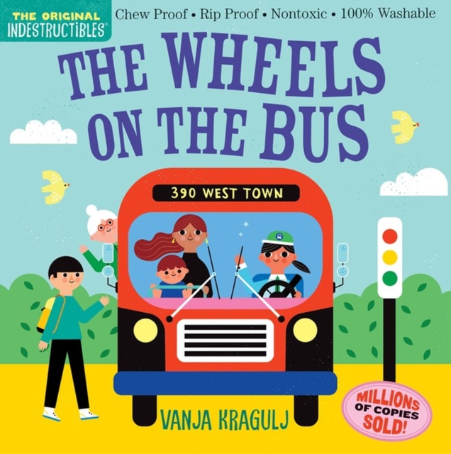 Indestructibles: The Wheels on the Bus : Chew Proof · Rip Proof · Nontoxic · 100% Washable (Book for Babies, Newborn Books, Safe to Chew), Paperback / softback Book