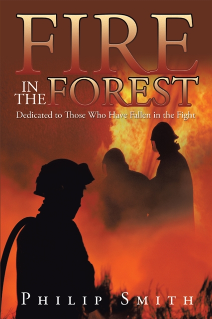 Fire in the Forest : Dedicated to Those Who Have Fallen in the Fight, EPUB eBook