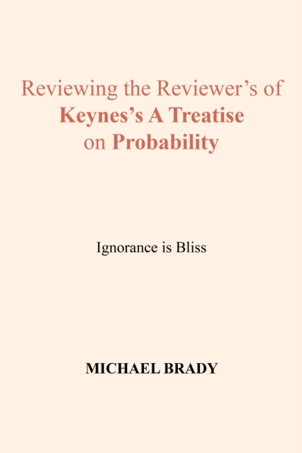 Reviewing the Reviewer's of Keynes's a Treatise on Probability : Ignorance Is Bliss, EPUB eBook