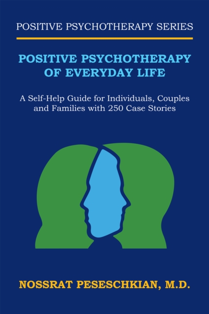 Positive Psychotherapy of Everyday Life : A Self-Help Guide for Individuals, Couples and Families with 250 Case Stories, EPUB eBook