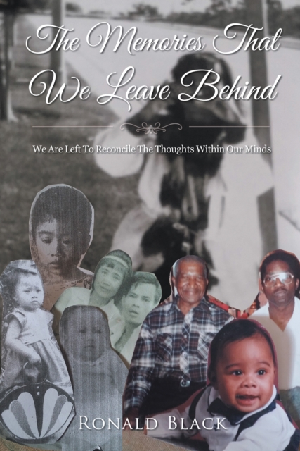 The Memories That We Leave Behind : We Are Left to Reconcile the Thoughts Within Our Minds, EPUB eBook