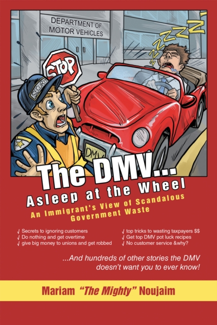 The Dmv . . . Asleep at the Wheel : An Immigrant'S View of Scandalous Government Waste, EPUB eBook