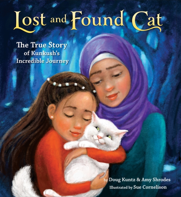 Lost and Found Cat : The True Story of Kunkush's Incredible Journey, Hardback Book